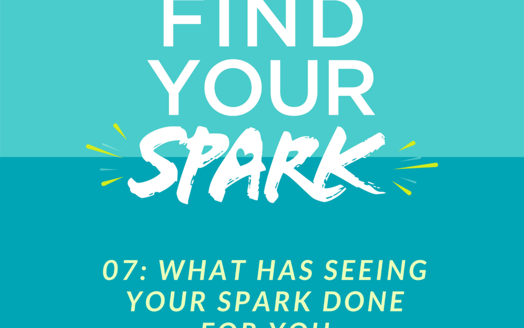 What has seeing your SPARK done for you