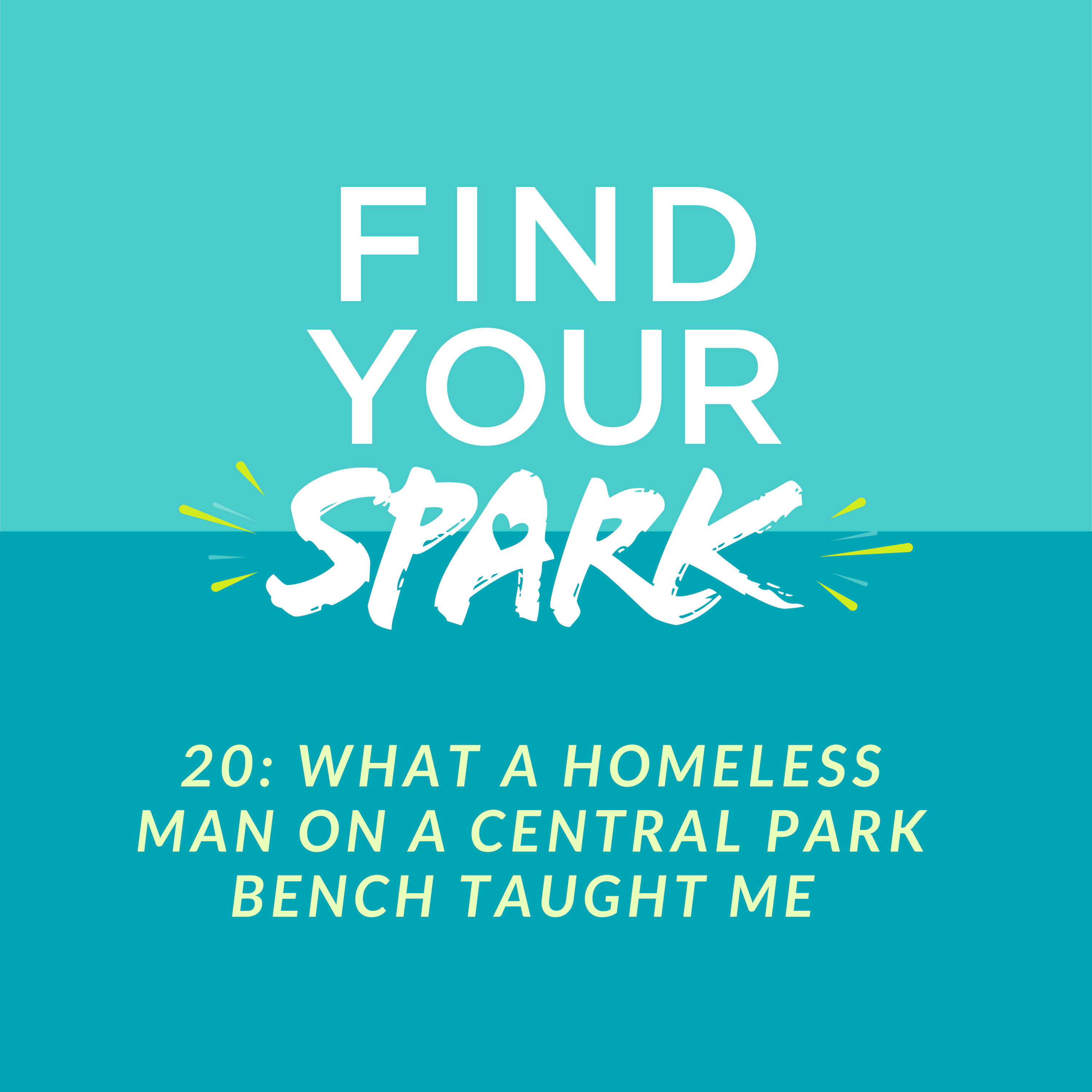 20: What a Homeless Man on a Park Bench in Central Park Taught Me