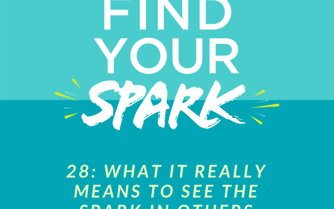What it Really Means to See the SPARK in Others