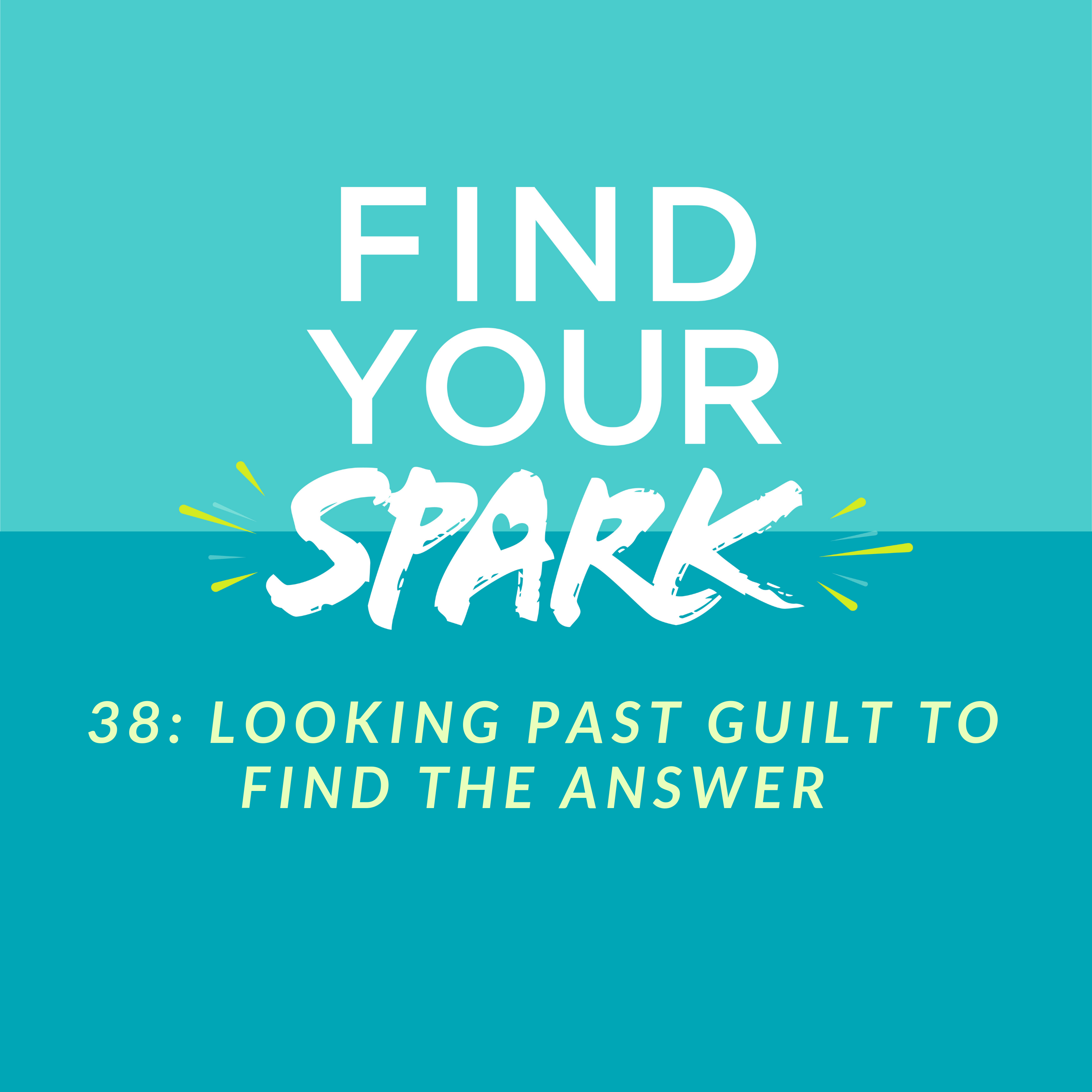 38: Looking Past Guilt to Find the Answer