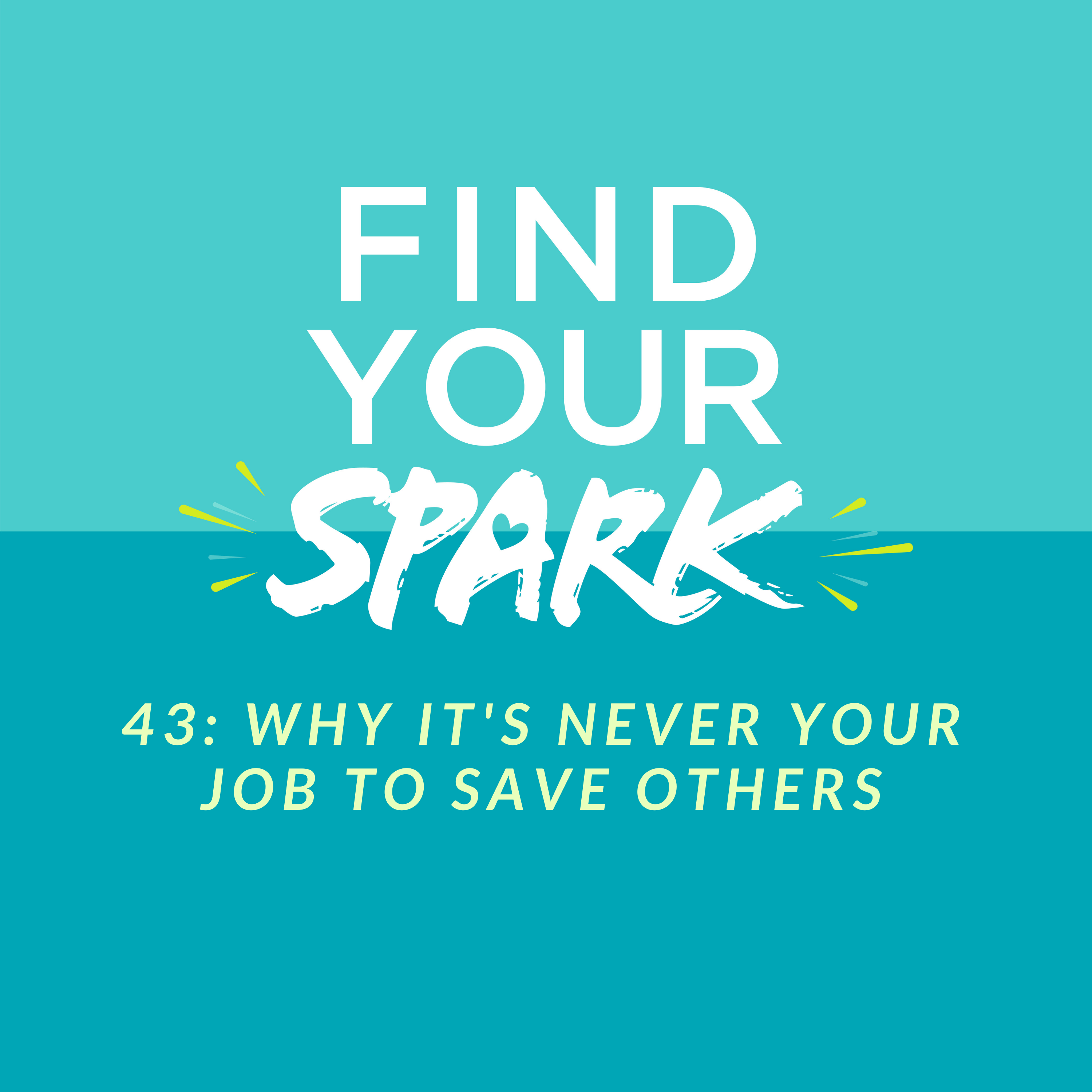 43: Why it's Never Your Job to Save Others