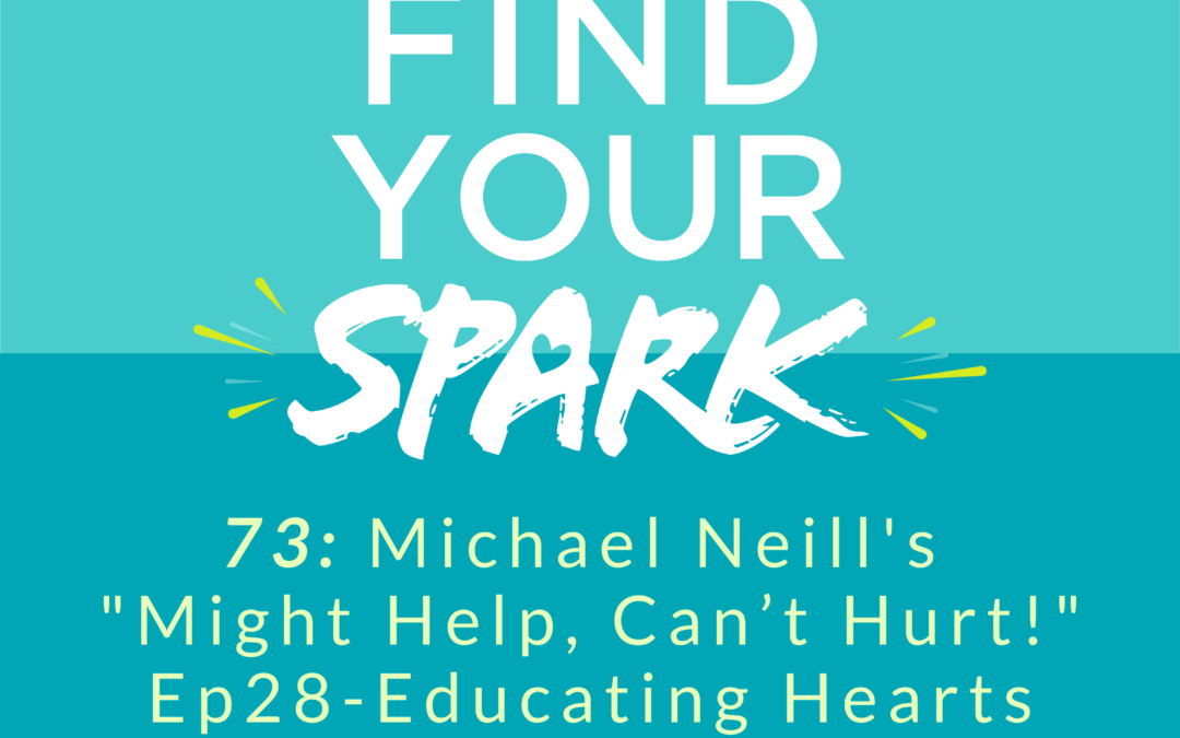 Michael Neill’s “Might Help, Can’t Hurt!” Ep28- Educating Hearts and Minds