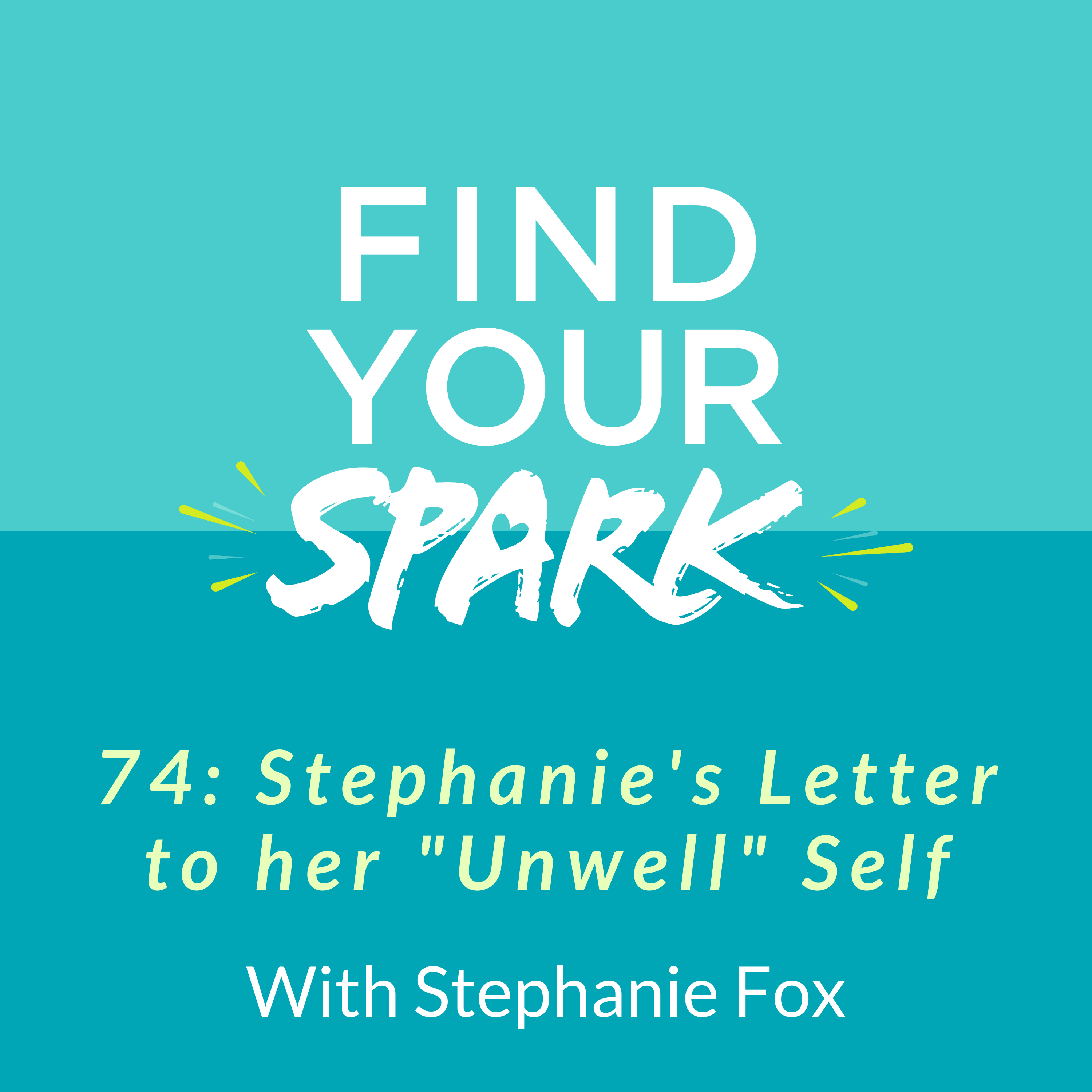 74: Stephanie’s Letter to her “Unwell” Self