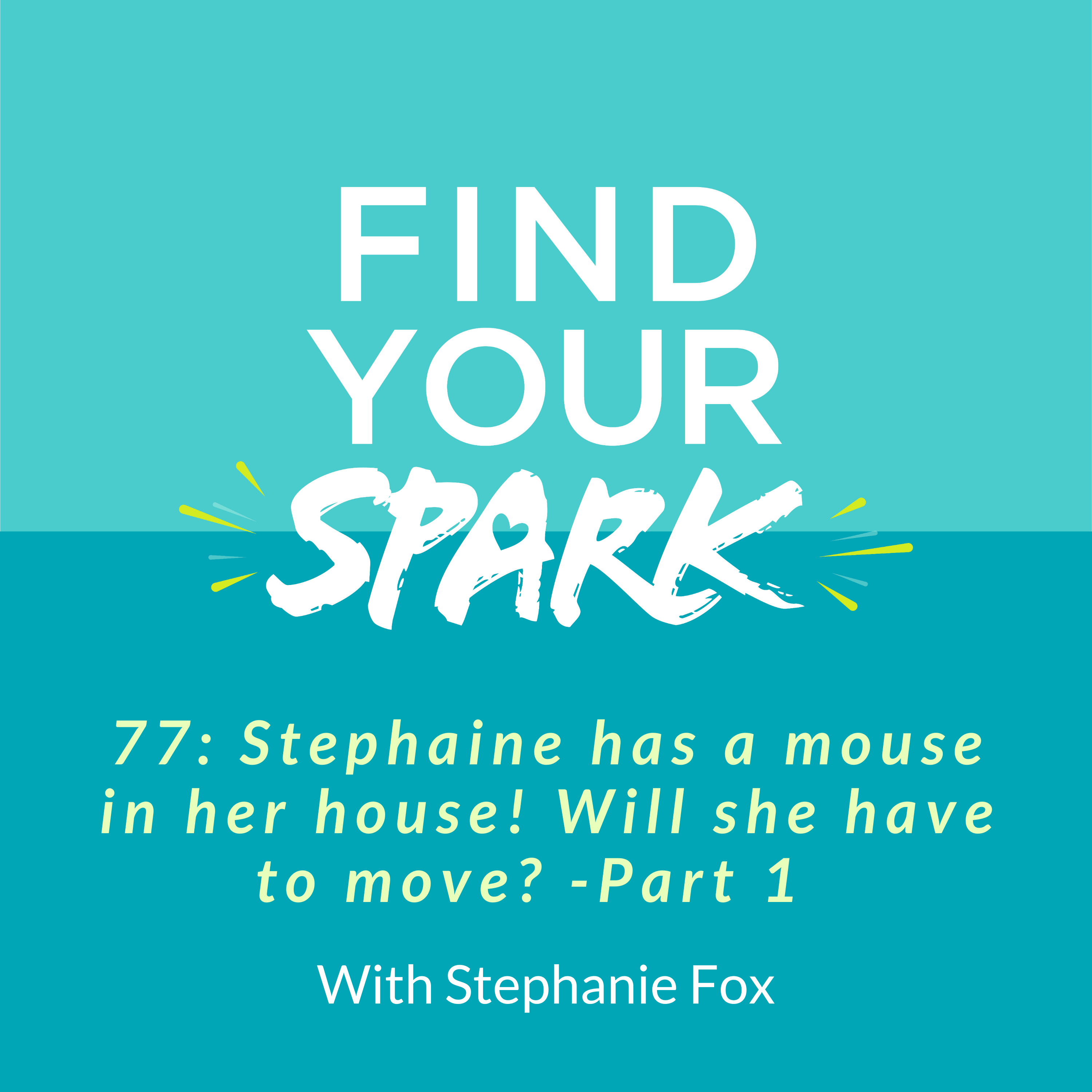77: Stephanie has a mouse in her house! Will she have to move?  Part-1