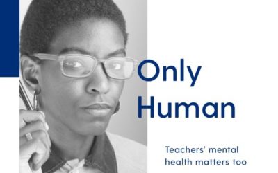 Only Human: Teachers’ Mental Health Matters Too, A Student’s Perspective
