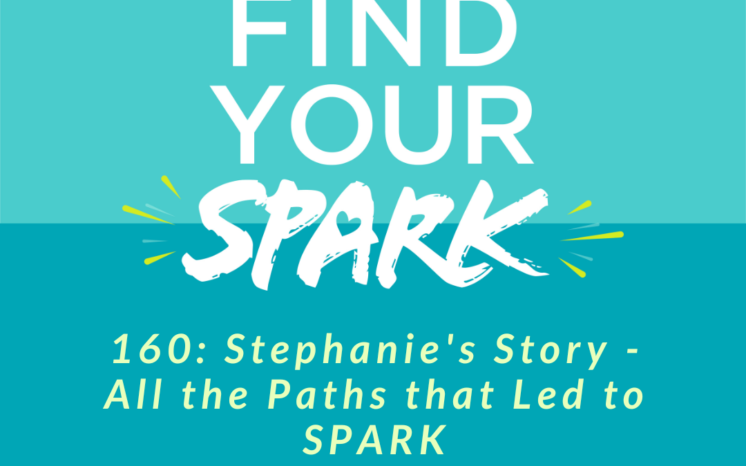 160: Stephanie’s Story – All the Paths that Led to SPARK