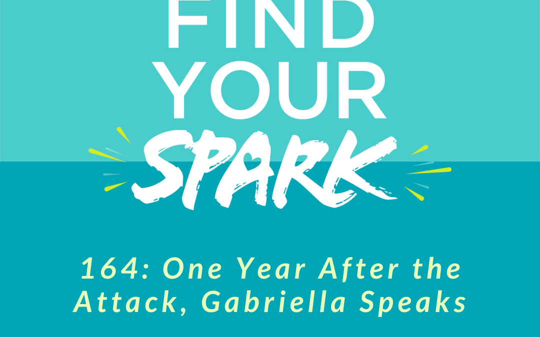 164: One Year After the Attack, Gabriella Speaks