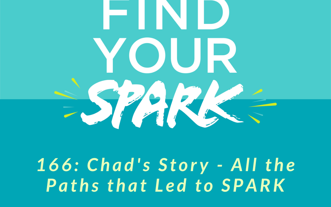166: Chad’s Story – All the Paths that Led to SPARK