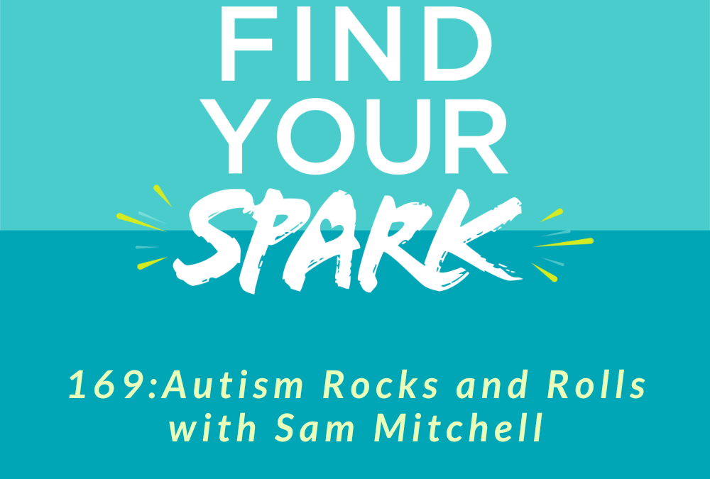 169: Autism Rocks and Rolls with Sam Mitchell