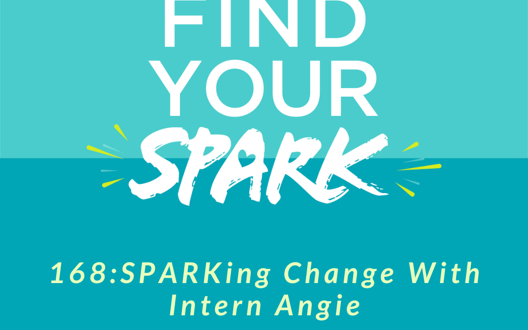 168: SPARKing Change With Intern Angie