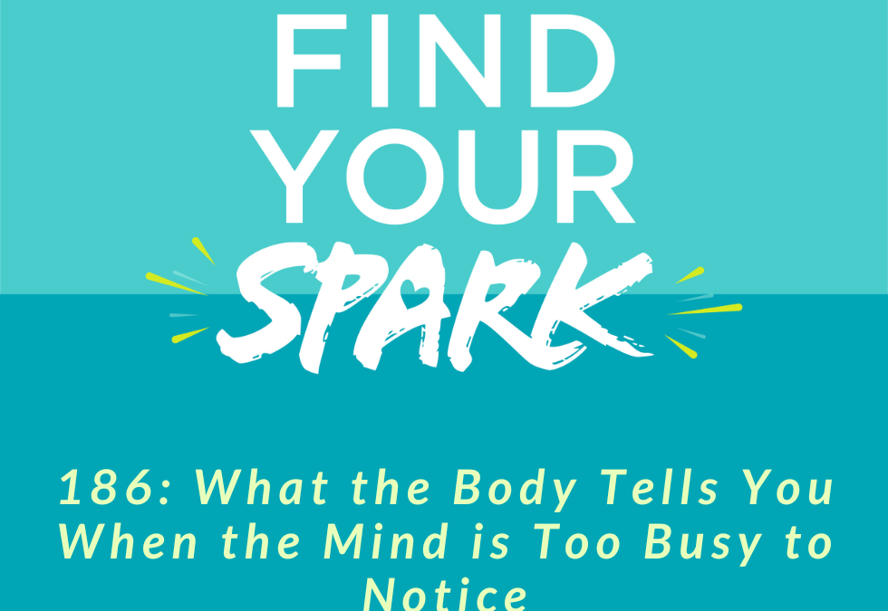 186: What the Body Tells You When the Mind is Too Busy to Notice