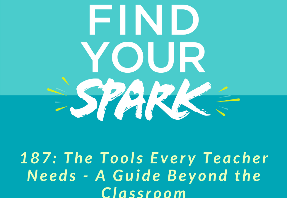 187: The Tools Every Teacher Needs – A Guide Beyond the Classroom