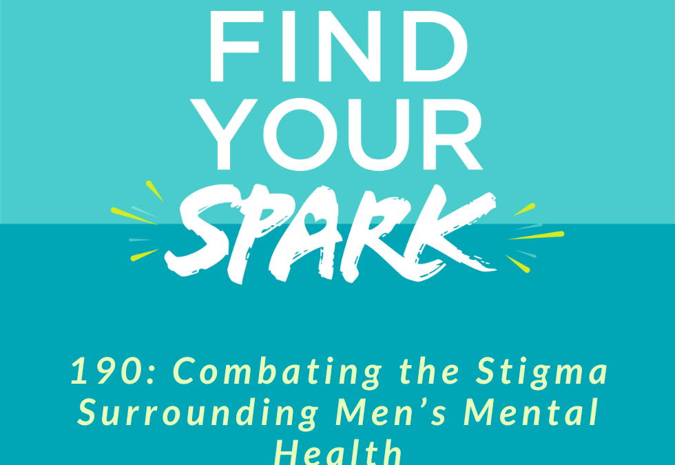 190: Combating the Stigma Surrounding Men’s Mental Health