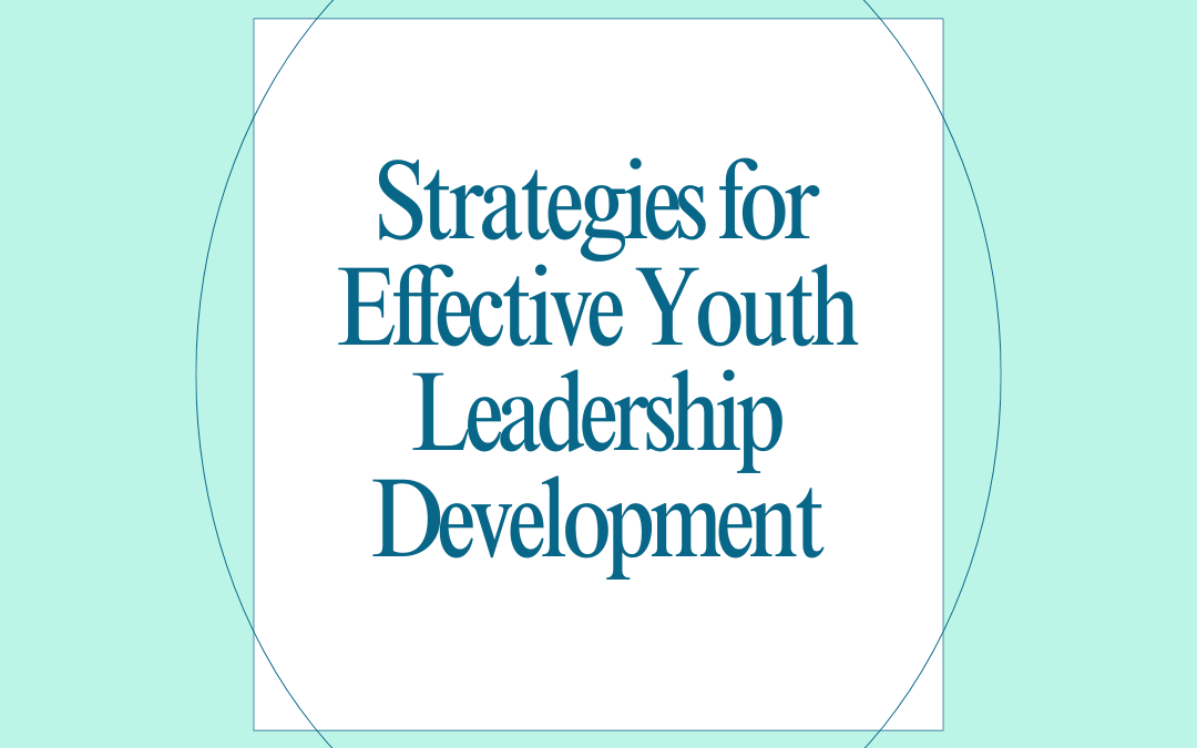 Strategies for Effective Youth Leadership Development