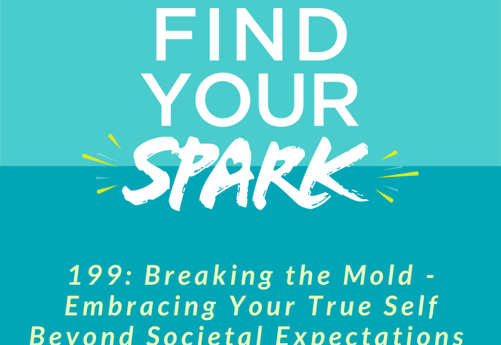 199: Breaking the Mold – Embracing Your True Self Beyond Societal Expectations