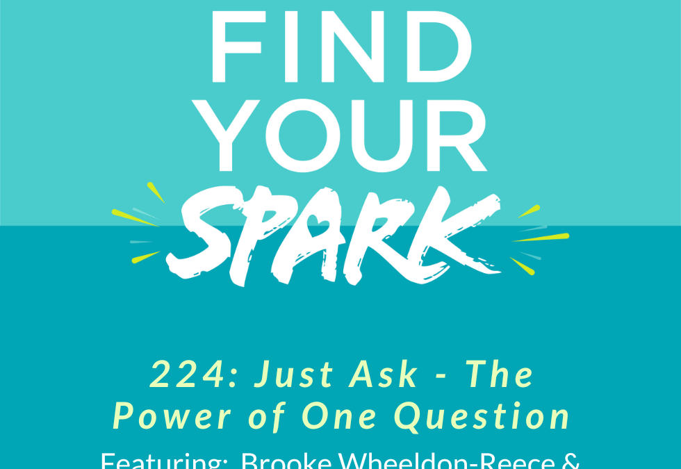 224: Just Ask – The Power of One Question